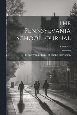 Pennsylvania Dept of Public Instruc - Pennsylvania School Journal; Volume 24, Häftad. Tillgänglighet: Lägg i varukorg