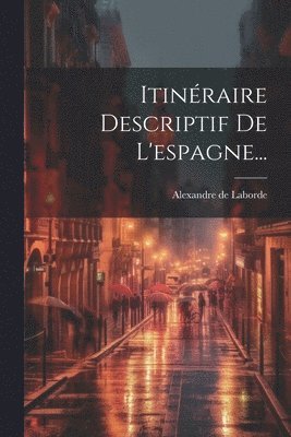 Alexandre De Laborde - Itinéraire Descriptif De L'espagne..., Häftad. Tillgänglighet: Lägg i varukorg