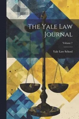 Yale Law School - Yale Law Journal; Volume 7, Häftad. Tillgänglighet: Lägg i varukorg