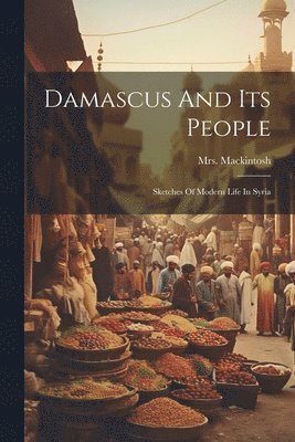 Mackintosh - Damascus And Its People, Häftad