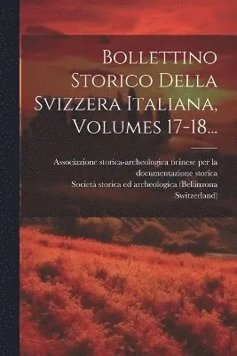 Switzerland), Società Storica Ed Archeologica (Bellin, Associazione Storica-Archeologica Ticin - Bollettino Storico Della Svizzera Italiana, Volumes 17-18..., Häftad. Tillgänglighet: Lägg i varukorg