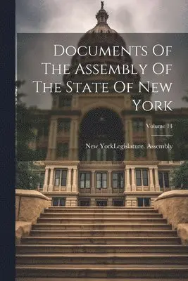 New York (State) Legislature Assembly - Documents Of The Assembly Of The State Of New York; Volume 14, Häftad. Tillgänglighet: Lägg i varukorg
