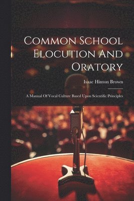 Common School Elocution And Oratory