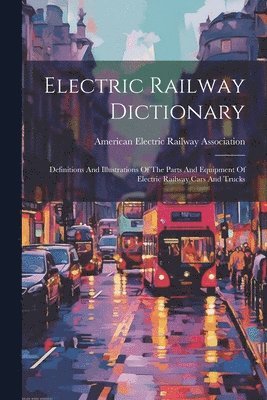 American Electric Railway Association - Electric Railway Dictionary, Häftad. Tillgänglighet: Lägg i varukorg
