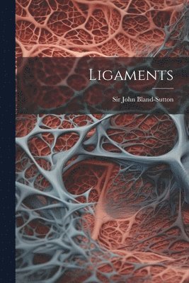 John Bland-Sutton - Ligaments, Häftad. Tillgänglighet: Lägg i varukorg