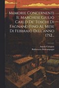 Memorie Concernenti Il Marchese Giulio Carlo De' Toschi Di Fagnano Fino Al Mese Di Febbraio Dell'anno 1752...
