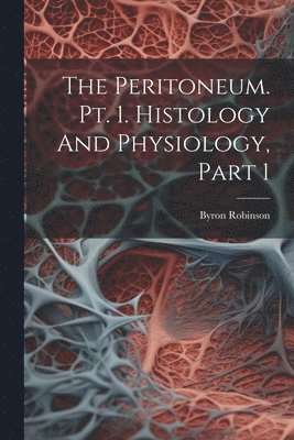 Byron Robinson - Peritoneum. Pt. 1. Histology And Physiology, Part 1, Häftad. Tillgänglighet: Lägg i varukorg