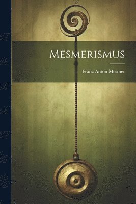 Franz Anton Mesmer - Mesmerismus, Häftad