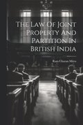 The Law Of Joint Property And Partition In British India