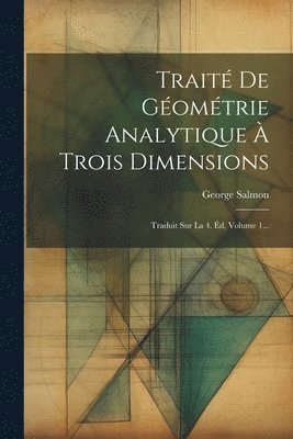 George Salmon - Traité De Géométrie Analytique À Trois Dimensions, Häftad