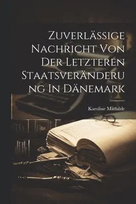 Zuverlässige Nachricht Von Der Letzteren Staatsveränderung In Dänemark