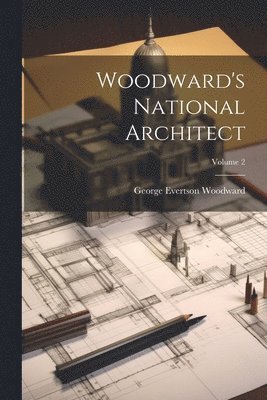 George Evertson Woodward - Woodward's National Architect; Volume 2, Häftad. Tillgänglighet: Tillfälligt slut