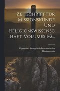 Zeitschrift F�r Missionskunde Und Religionswissenschaft, Volumes 1-2...