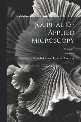 Bausch & Lomb Optical Company - Journal Of Applied Microscopy; Volume 2, Häftad. Tillgänglighet: Tillfälligt slut