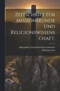 Zeitschrift f�r Missionskunde und Religionswissenschaft.