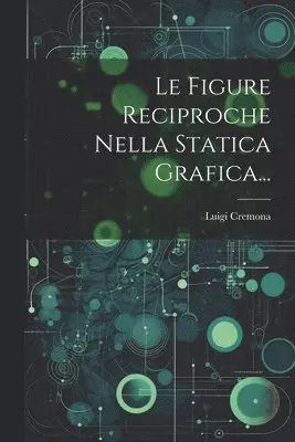 Luigi Cremona - Figure Reciproche Nella Statica Grafica..., Häftad. Tillgänglighet: Lägg i varukorg