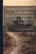 Poemi Di Giorgio Lord Byron Recati In Italiano Da Marcello Mazzoni...