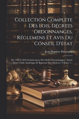 Jean-Baptiste Duvergier - Collection Complète Des Lois, Décrets Ordonnances, Réglemens Et Avis Du Conseil D'état, Häftad