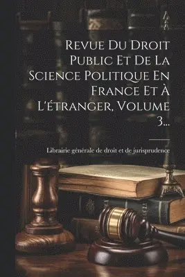 Librairie Générale de Droit Et de Juri - Revue Du Droit Public Et De La Science Politique En France Et À L'étranger, Volume 3..., Häftad. Tillgänglighet: Lägg i varukorg
