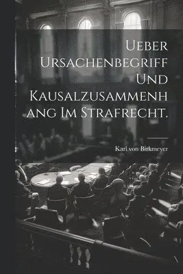 Karl Von Birkmeyer - Ueber Ursachenbegriff und Kausalzusammenhang im Strafrecht., Häftad. Tillgänglighet: Lägg i varukorg
