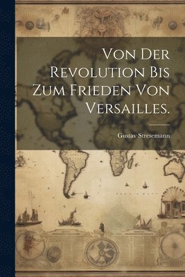 Gustav Stresemann - Von der Revolution bis zum Frieden von Versailles., Häftad. Tillgänglighet: Lägg i varukorg