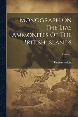 Monograph On The Lias Ammonites Of The British Islands; Volume 1