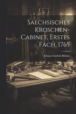 Johann Gottlob Böhme - Saechsisches Kroschen-Cabinet, Erstes Fach, 1765, Häftad. Tillgänglighet: Lägg i varukorg