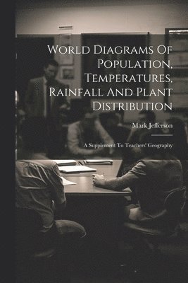 Mark Jefferson - World Diagrams Of Population, Temperatures, Rainfall And Plant Distribution, Häftad. Tillgänglighet: Lägg i varukorg