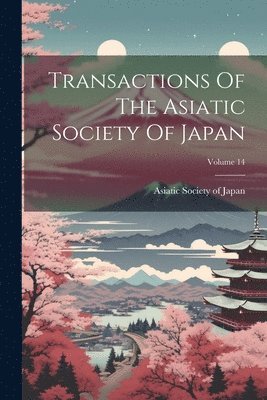 Asiatic Society Of Japan - Transactions Of The Asiatic Society Of Japan; Volume 14, Häftad. Tillgänglighet: Lägg i varukorg