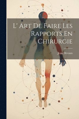 Jean Devaux - L' Art De Faire Les Rapports En Chirurgie, Häftad
