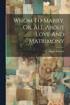 Maud Wheeler - Whom To Marry, Or, All About Love And Matrimony, Häftad. Tillgänglighet: Lägg i varukorg