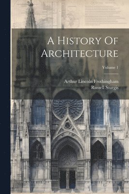 Russell Sturgis - History Of Architecture; Volume 1, Häftad. Tillgänglighet: Lägg i varukorg