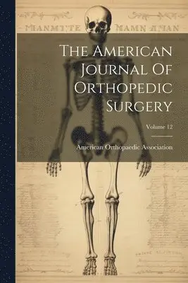 American Orthopaedic Association - American Journal Of Orthopedic Surgery; Volume 12, Häftad. Tillgänglighet: Tillfälligt slut