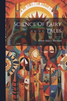 Edwin Sidney Hartland - Science Of Fairy Tales, Häftad. Tillgänglighet: Lägg i varukorg
