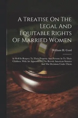 William H Cord - Treatise On The Legal And Equitable Rights Of Married Women, Häftad. Tillgänglighet: Lägg i varukorg