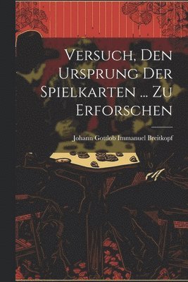 Versuch, Den Ursprung Der Spielkarten ... Zu Erforschen