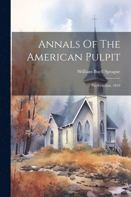 William Buell Sprague - Annals Of The American Pulpit, Häftad