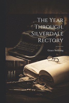 Grace Stebbing - Year Through. Silverdale Rectory, Häftad. Tillgänglighet: Lägg i varukorg