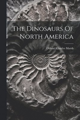 Othniel Charles Marsh - Dinosaurs Of North America, Häftad. Tillgänglighet: Lägg i varukorg