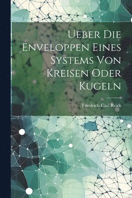 Ueber Die Enveloppen Eines Systems Von Kreisen Oder Kugeln