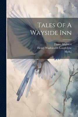 Henry Wadsworth Longfellow, Dante Alighieri, Riverside Press (Cambridge - Tales Of A Wayside Inn, Häftad