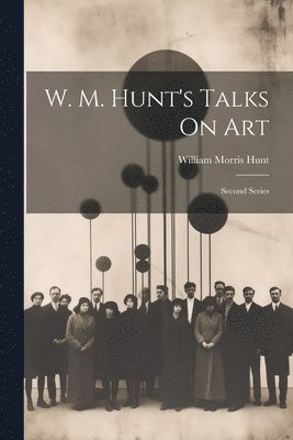 William Morris Hunt - W. M. Hunt's Talks On Art, Häftad. Tillgänglighet: Lägg i varukorg