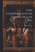 Conspiracion En Tiempo De Luis Xiii
