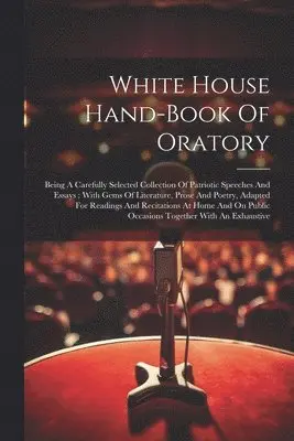 White House Hand-book Of Oratory