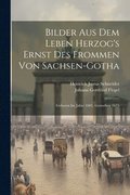 Bilder Aus Dem Leben Herzog's Ernst Des Frommen Von Sachsen-gotha