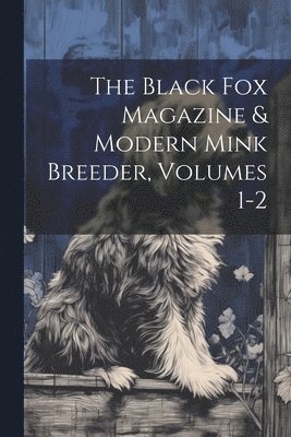 Anonymous - Black Fox Magazine & Modern Mink Breeder, Volumes 1-2, Häftad