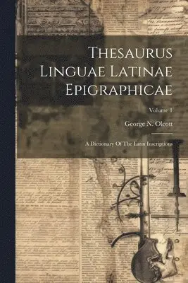 George N Olcott - Thesaurus Linguae Latinae Epigraphicae, Häftad. Tillgänglighet: Lägg i varukorg