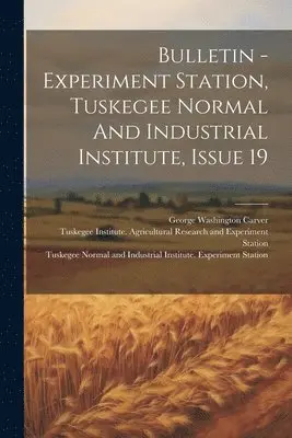 Tuskegee Normal and Industrial Instit, George Washington Carver, Tuskegee Institute Agricultural Resear - Bulletin - Experiment Station, Tuskegee Normal And Industrial Institute, Issue 19, Häftad. Tillgänglighet: Lägg i varukorg