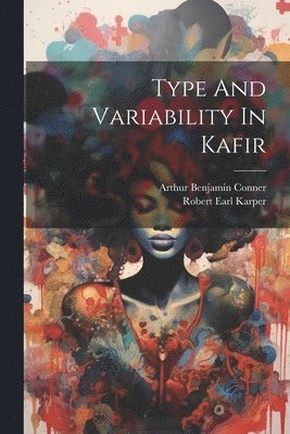 Arthur Benjamin Conner, Robert Earl Karper - Type And Variability In Kafir, Häftad