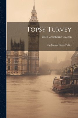 Ellen Creathorne Clayton - Topsy Turvey, Häftad. Tillgänglighet: Lägg i varukorg